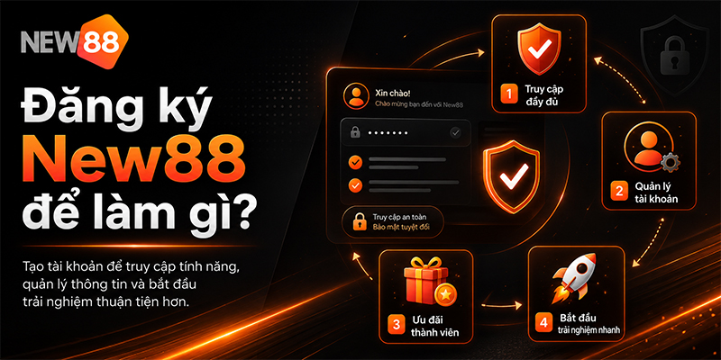 Đăng ký New88 để làm gì?